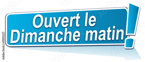 ouvert le dimanche matin sur étiquette bleue