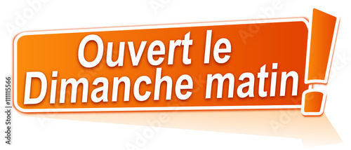 ouvert le dimanche matin sur étiquette orange