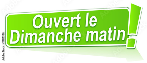 ouvert le dimanche matin sur étiquette verte