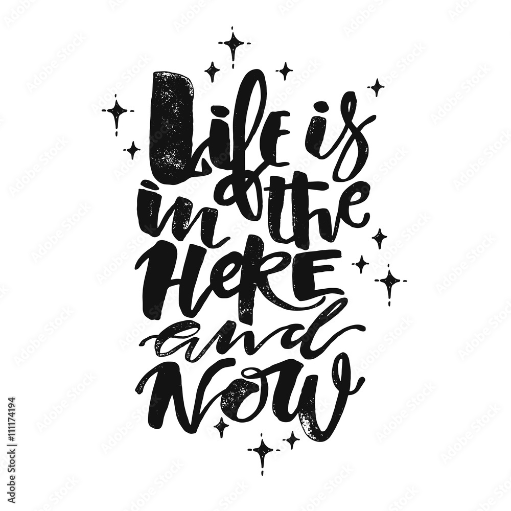 Life is in the here and now concept hand lettering motivation po Life is in the here and now concept hand lettering motivation po