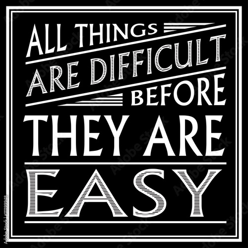 Poster with saying: “All things are difficult before they are easy”. 