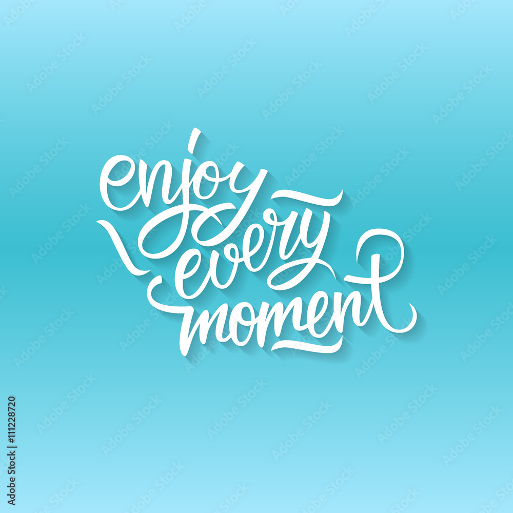 Enjoy every moment quote. Enjoy every moment handwritten inscription. Hand drawn lettering. Enjoy every moment calligraphy. Motivation card.