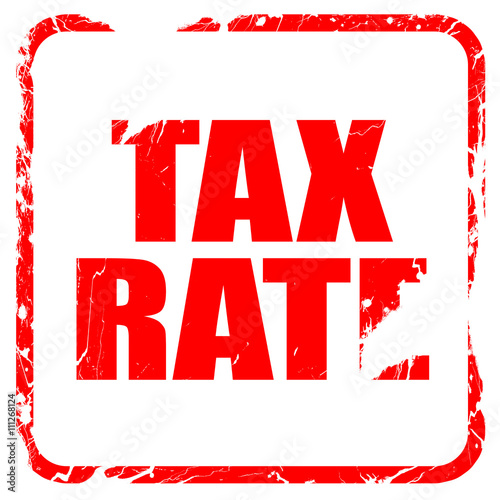 tax rate, red rubber stamp with grunge edges