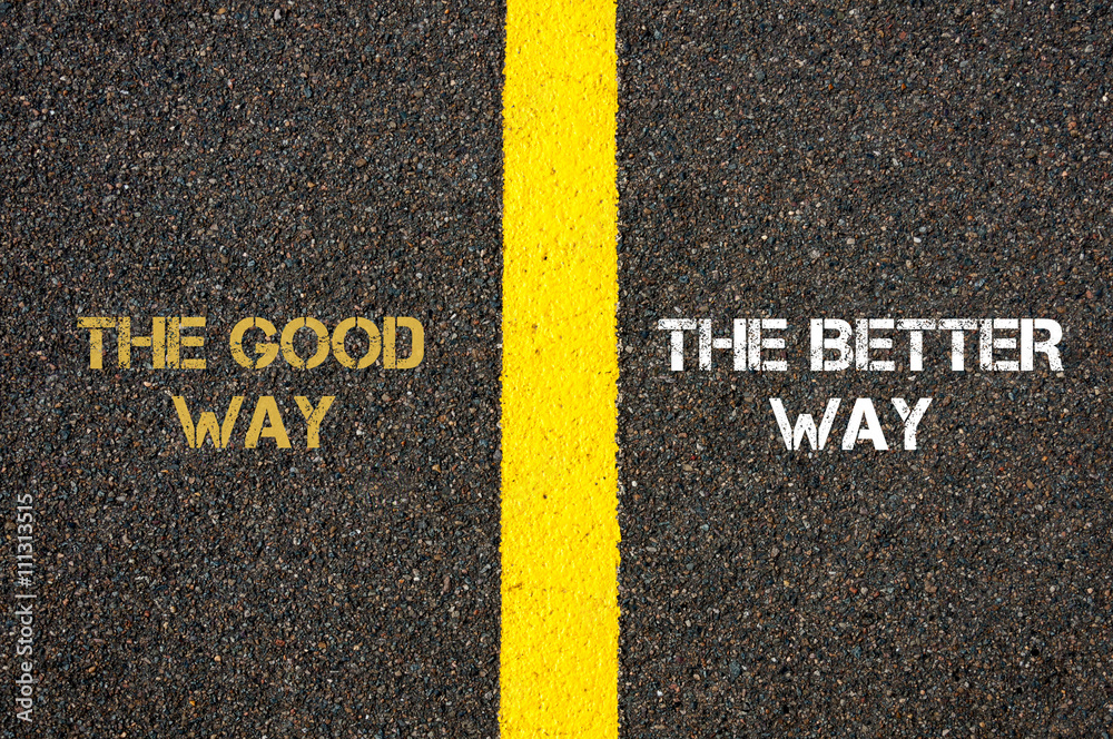 Concept of THE GOOD WAY versus THE BETTER WAY