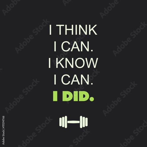 I Think I Can. I Know I Can. I Did. - Inspirational Quote, Slogan, Saying on an Abstract Black Background