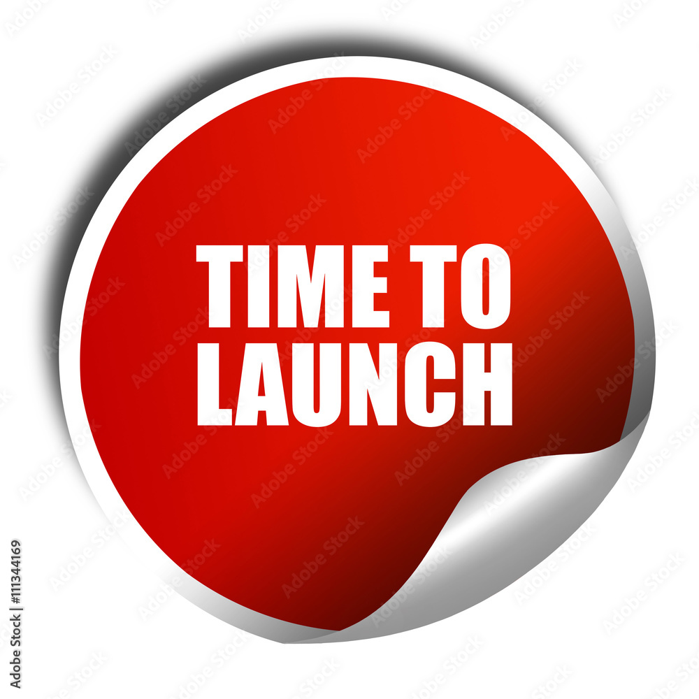 time to launch, 3D rendering, red sticker with white text time to launch, 3D rendering, red sticker with white text