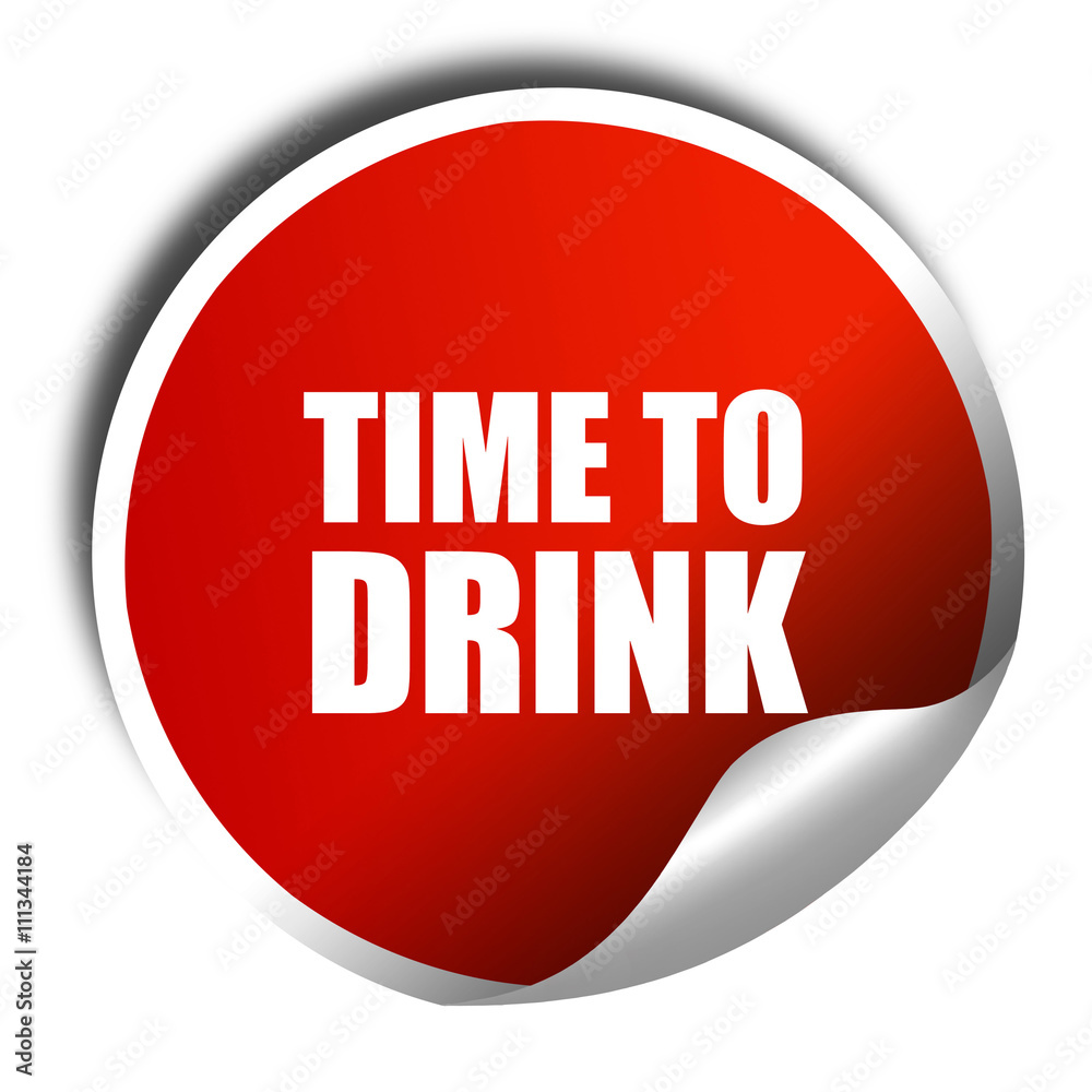 time to drink, 3D rendering, red sticker with white text time to drink, 3D rendering, red sticker with white text
