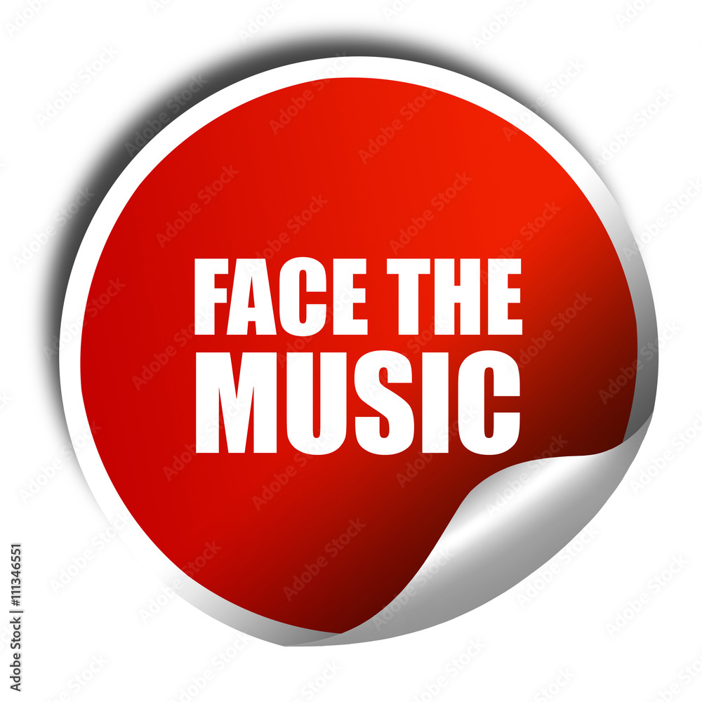 face the music, 3D rendering, red sticker with white text face the music, 3D rendering, red sticker with white text