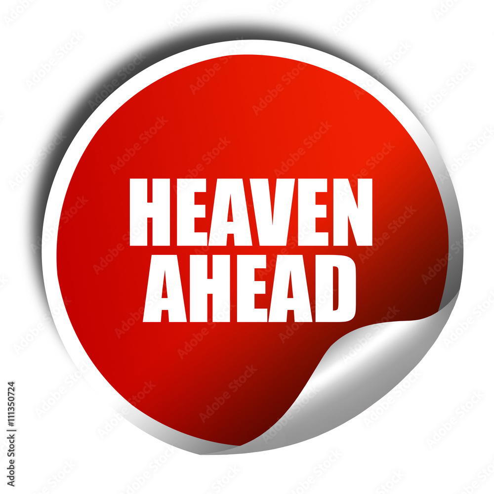 heaven ahead, 3D rendering, red sticker with white text heaven ahead, 3D rendering, red sticker with white text