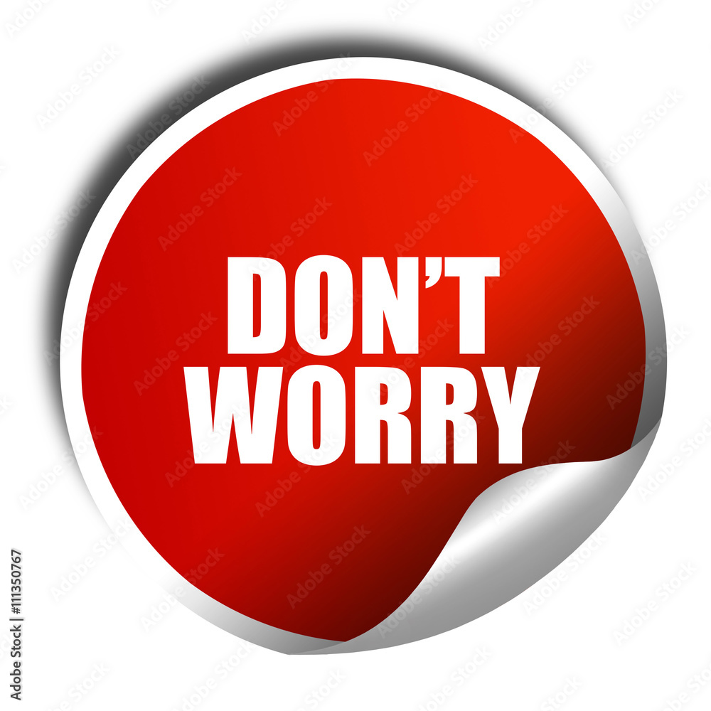 don't worry, 3D rendering, red sticker with white text don't worry, 3D rendering, red sticker with white text