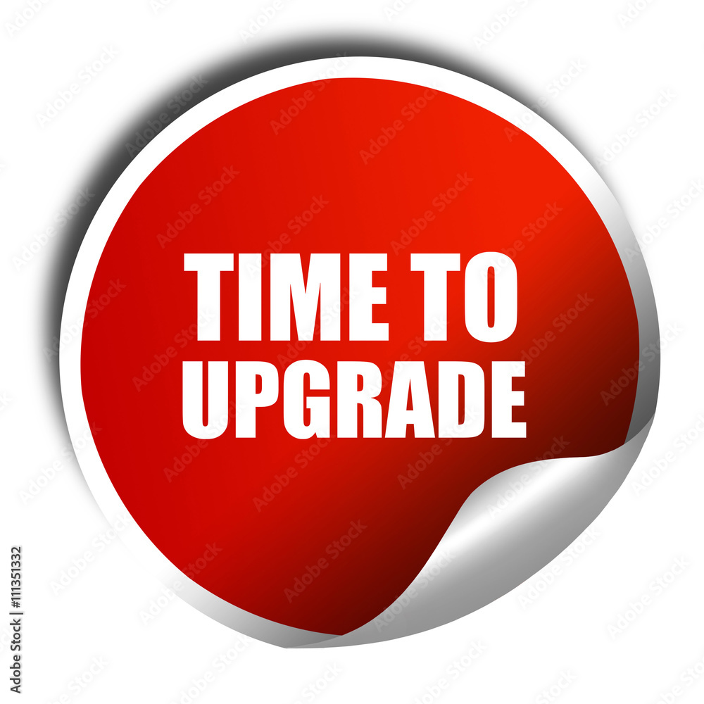time to upgrade, 3D rendering, red sticker with white text time to upgrade, 3D rendering, red sticker with white text