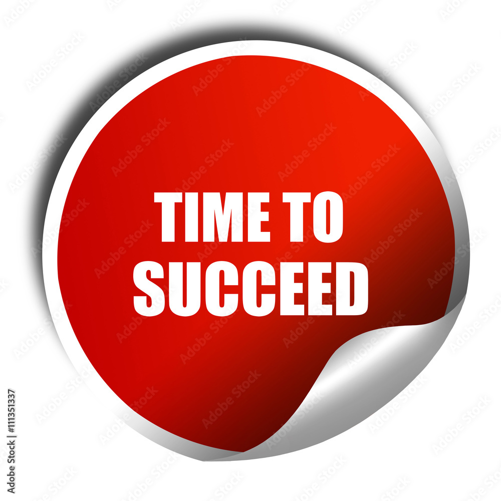 time to succeed, 3D rendering, red sticker with white text time to succeed, 3D rendering, red sticker with white text