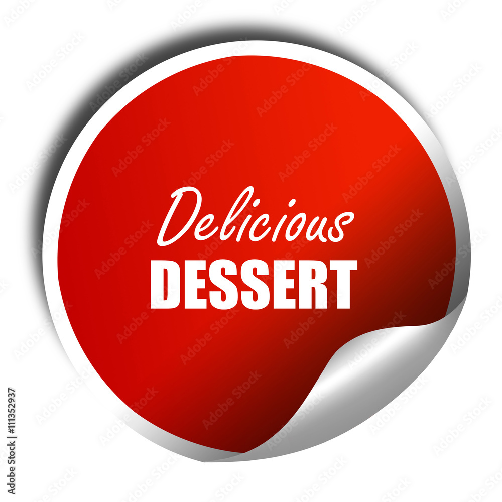 Delicious dessert sign, 3D rendering, red sticker with white tex Delicious dessert sign, 3D rendering, red sticker with white tex