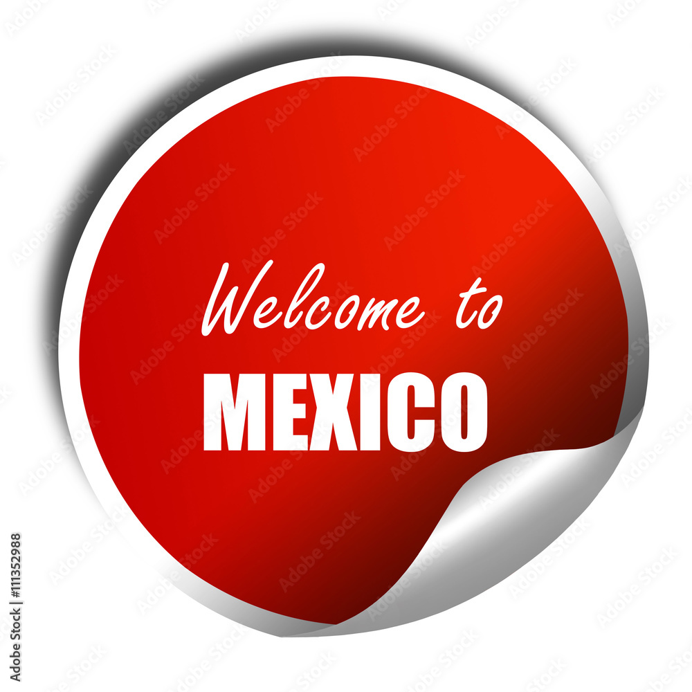 Welcome to mexico, 3D rendering, red sticker with white text Welcome to mexico, 3D rendering, red sticker with white text