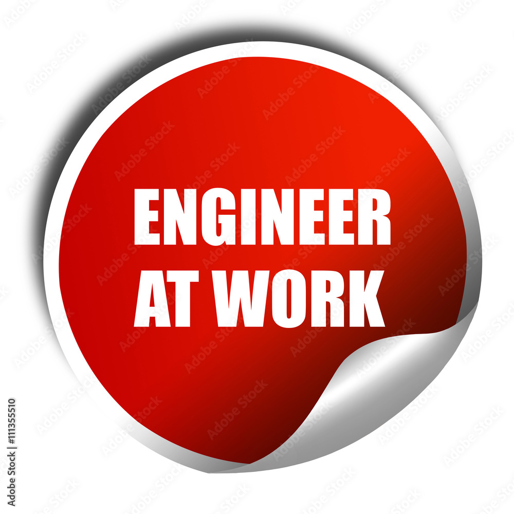 engineer at work, 3D rendering, red sticker with white text engineer at work, 3D rendering, red sticker with white text