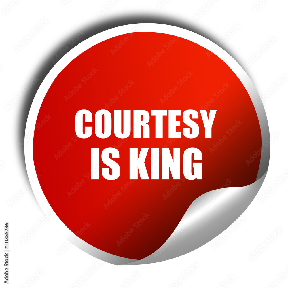 courtesy is king, 3D rendering, red sticker with white text courtesy is king, 3D rendering, red sticker with white text