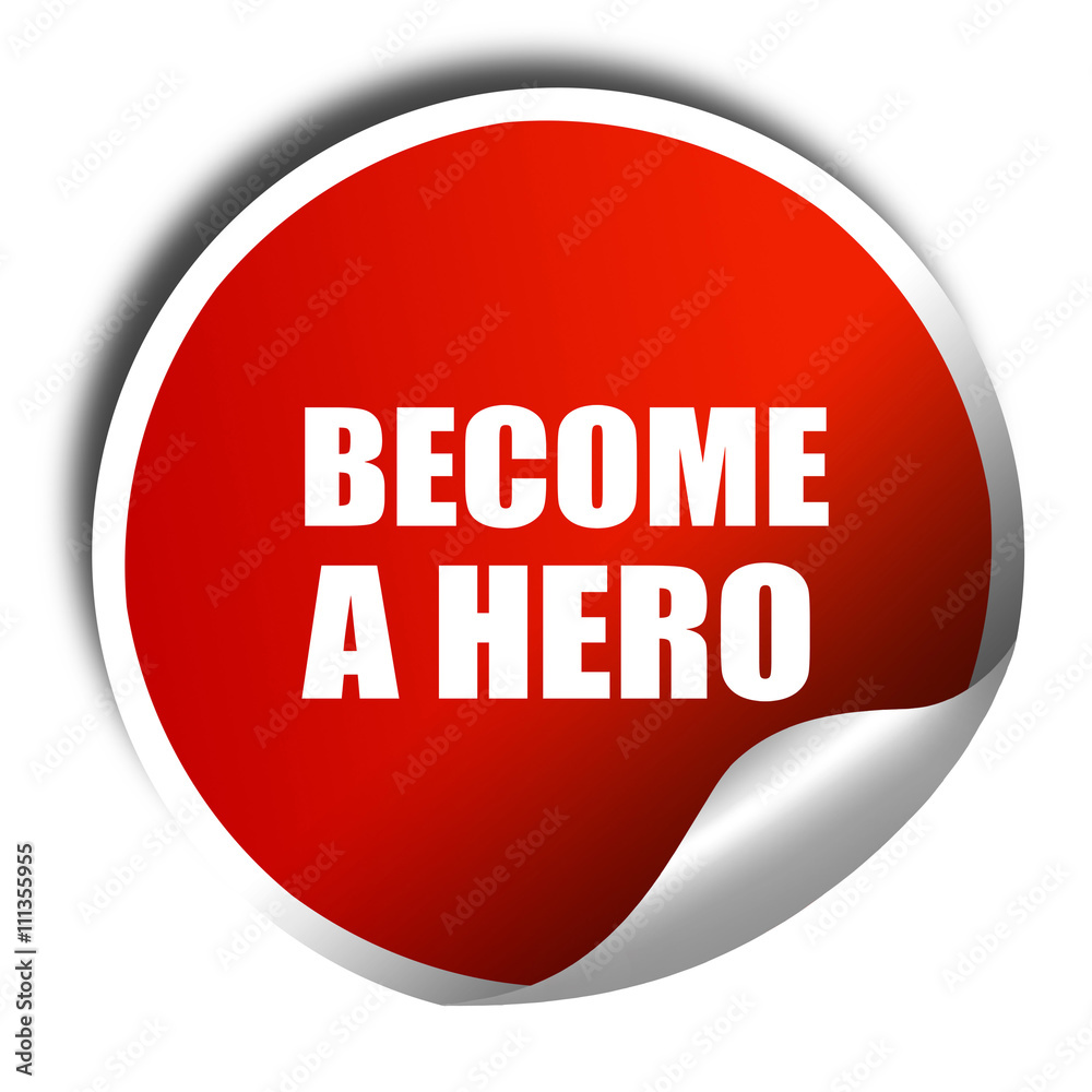 become a hero, 3D rendering, red sticker with white text