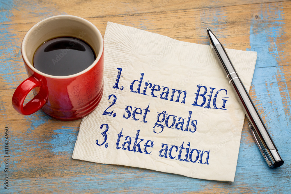 dream big, set goals, take action dream big, set goals, take action