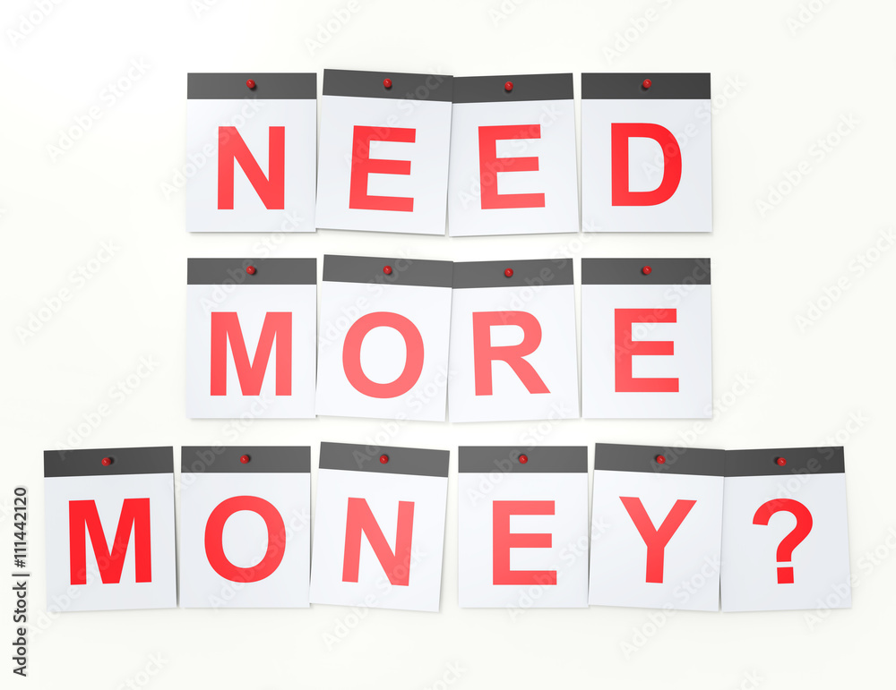 Need More Money word on calendar pages concept Need More Money word on calendar pages concept
