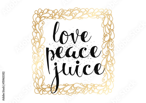 Love peace juice inscription. Greeting card with calligraphy. Hand drawn design. Black and white.