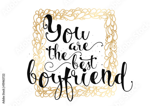 You are the best boyfriend inscription. Greeting card with calligraphy. Hand drawn design. Black and white.