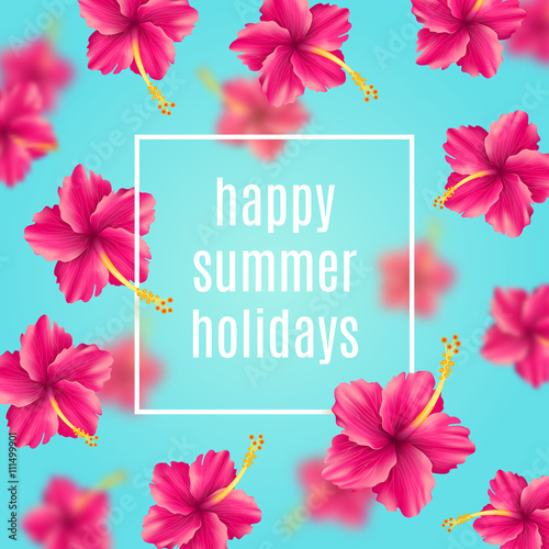 Happy summer holidays - background with tropical flowers and greetings. Vector illustration.