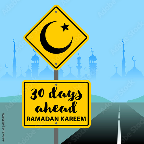 30 days ahead. Ramadan Kareem islam muslim arab celebration greeting card background vector illustration. Yellow roadsign with Ramadan Ahead message. Road sign with crescent and star and road