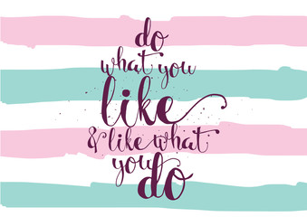 do what you like and like what you do inscription. Greeting card with calligraphy. Hand drawn design. Black and white.