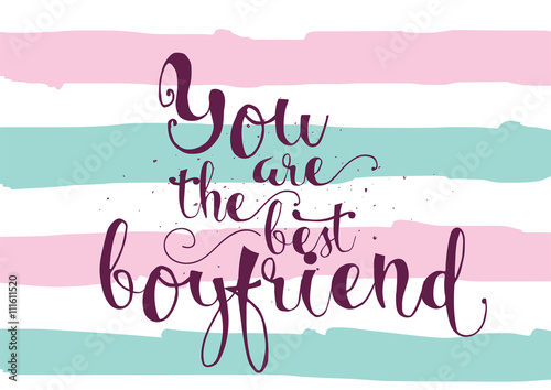 You are the best boyfriend inscription. Greeting card with calligraphy. Hand drawn design. Black and white.