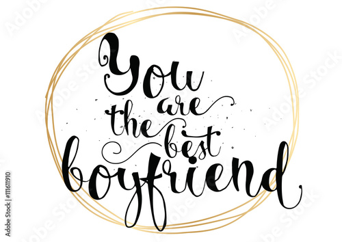 You are the best boyfriend inscription. Greeting card with calligraphy. Hand drawn design. Black and white.