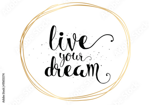 live your dream inscription. Greeting card with calligraphy. Hand drawn design. Black and white.
