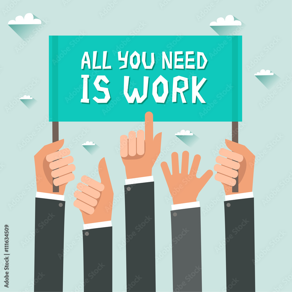 Men hands holding sign with text All You Need Is Work. Vector colorful illustration in flat design Men hands holding sign with text All You Need Is Work. Vector colorful illustration in flat design