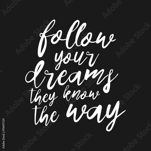 Follow your dreams, they know the way hand drawn inspirational quote. Vector isolated typography design element. Modern Calligraphy quote. Brush lettering quote. Housewarming hand lettering poster