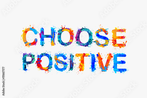 Choose positive. Splash paint