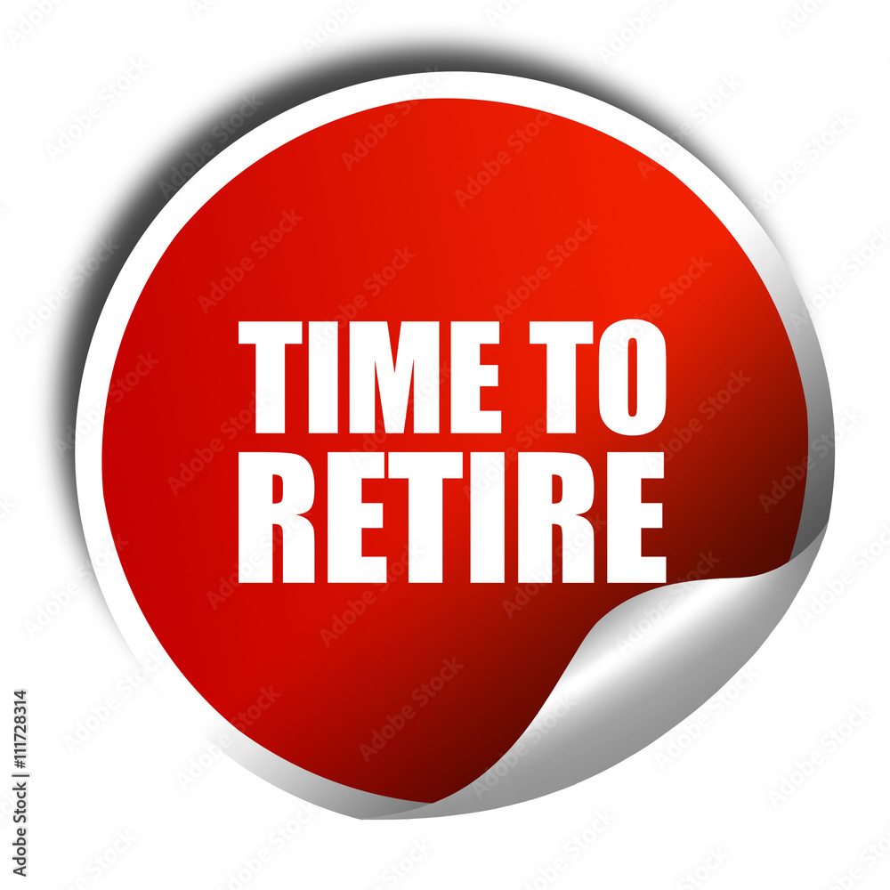 time to retire, 3D rendering, a red shiny sticker time to retire, 3D rendering, a red shiny sticker