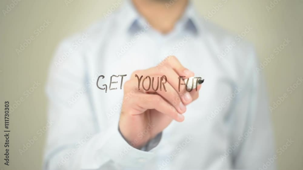 Get Your Future Started , Man writing on transparent screen Get Your Future Started , Man writing on transparent screen