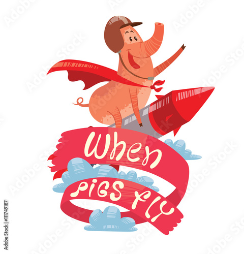 Vector emblem with the red banner, clouds and with cartoon image of a funny pink pig with a long nose flying astride a metal red-gray rocket on a white background. Inscription "When pigs fly".