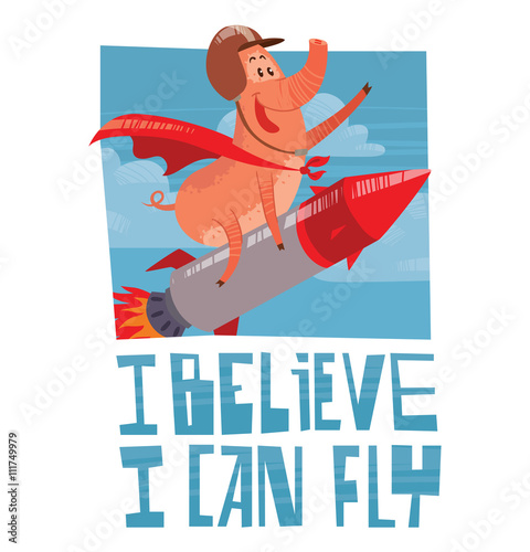 Vector card with the blue sky, clouds and with cartoon image of funny pink pig with a long nose flying astride a metal red-gray rocket on a white background. Inscription "I believe I can fly".