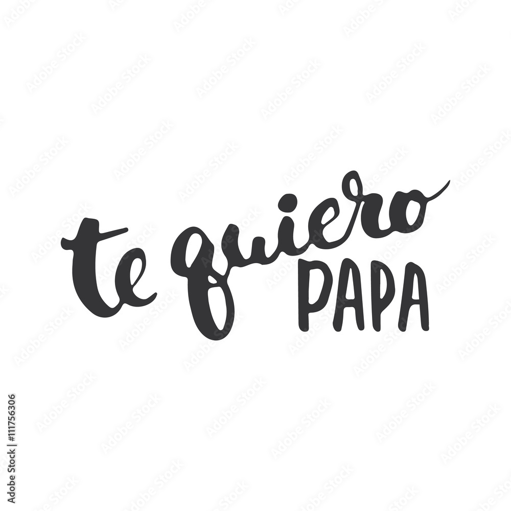 Father's day lettering calligraphy phrase in Spanish Te quiero, Papa, greeting card isolated on the white background. Illustration for Fathers Day invitations. Dad's day lettering. Father's day lettering calligraphy phrase in Spanish Te quiero, Papa, greeting card isolated on the white background. Illustration for Fathers Day invitations. Dad's day lettering.