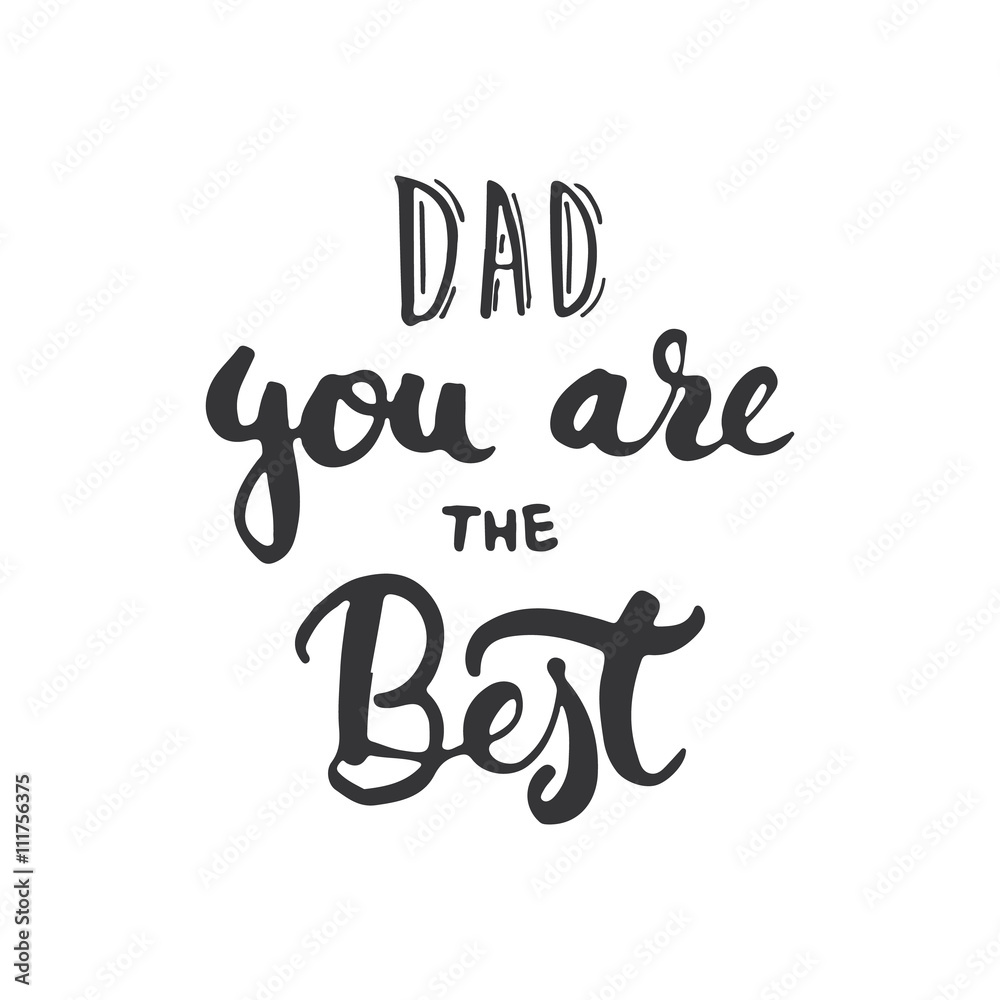 Father's day lettering calligraphy phrase Dad, you are the Best, greeting card isolated on the white background. Illustration for Fathers Day invitations. Dad's day lettering.