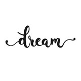 Hand drawn typography lettering phrase Dream isolated on the white background. Fun calligraphy for typography greeting and invitation card or t-shirt print design.