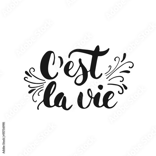 C'est la vie - hand drawn lettering phrase that's life in French, isolated on the white background. Fun brush ink inscription for photo overlays, greeting card or t-shirt print, flyer, poster design.