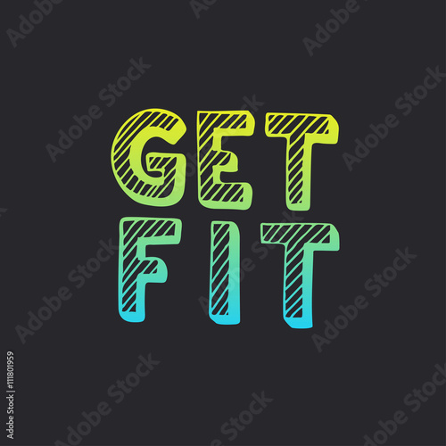 Get fit. Hand drawn typography poster.