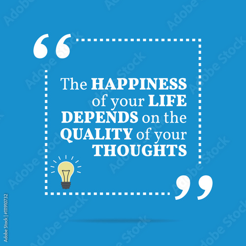 Inspirational motivational quote. The happiness of your life dep