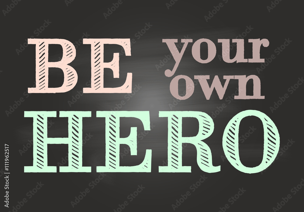 Fototapeta premium Motivational lettering. Be your own hero. Vector.