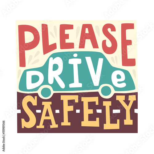 Please drive safely - unique handdrawn lettering. Great design for poster. With the silhouette of the car in the background