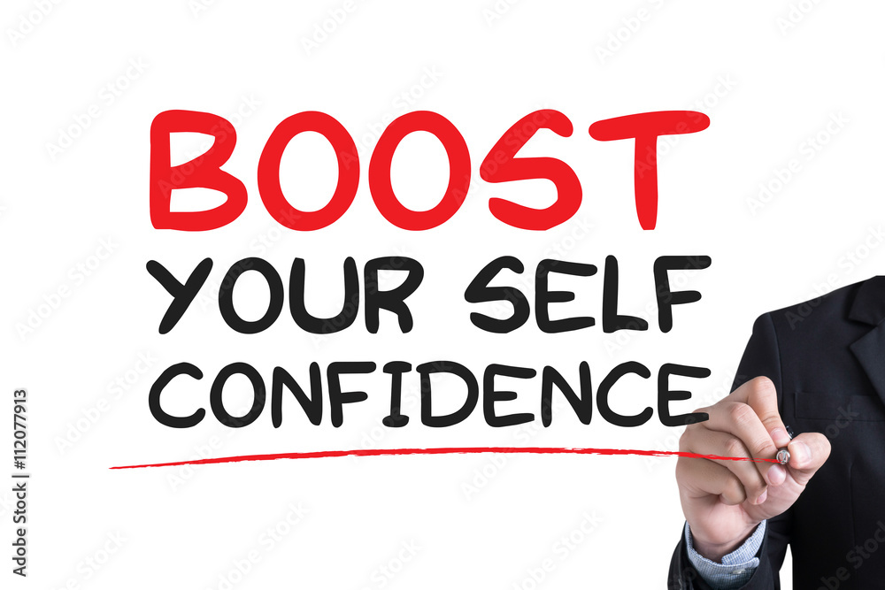 BOOST YOUR SELF CONFIDENCE BOOST YOUR SELF CONFIDENCE