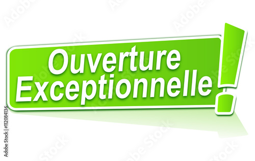 ouverture exceptionnelle sur étiquette verte