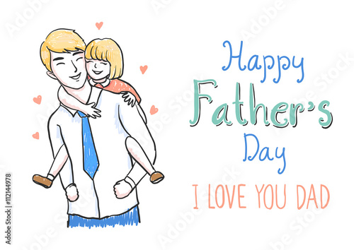 Hand drawn father carrying daughter on his back with hand drawn sentences HAPPY FATHER'S DAY and I LOVE YOU DAD for banner,cards and so on - Stock Vector
