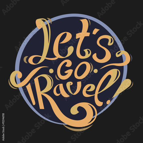Hand drawn lettering vintage illustration. Let's go travel. Orange text on black background. motivation lettering vector. 